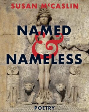 The cover of Named and Nameless: Poetry by Susan McCaslin. The text is bold, overlaid on top of an image of a statue of the goddess Ishtar. On either side of her are stone carvings of cats and owls.